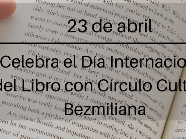 Celebra el Día Internacional del Libro con Círculo Cultural&nbsp;Bezmiliana